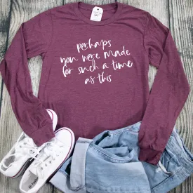 Perhaps You Were Made for Such a Time as This Crew Longsleeve